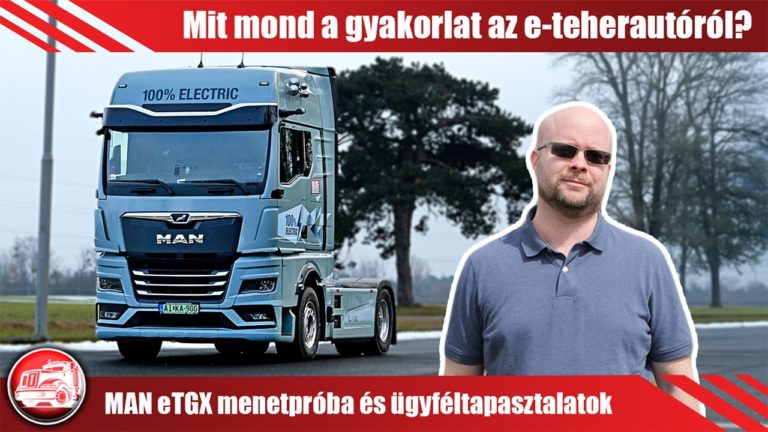 MAN eTGX menetpróba és ügyféltapasztalatok: Mit mond a gyakorlat az e-teherautóról?