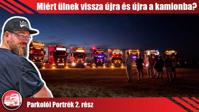 Parkolói Portrék 2. rész: Miért ülnek vissza újra és újra a kamionba?